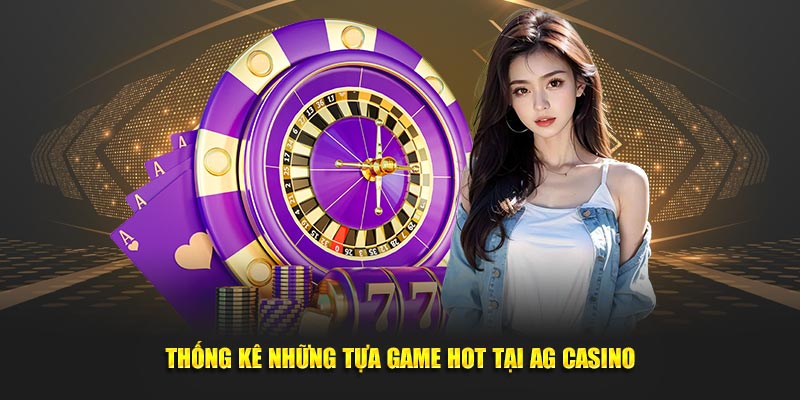 Thống kê những tựa game hot tại AG Casino